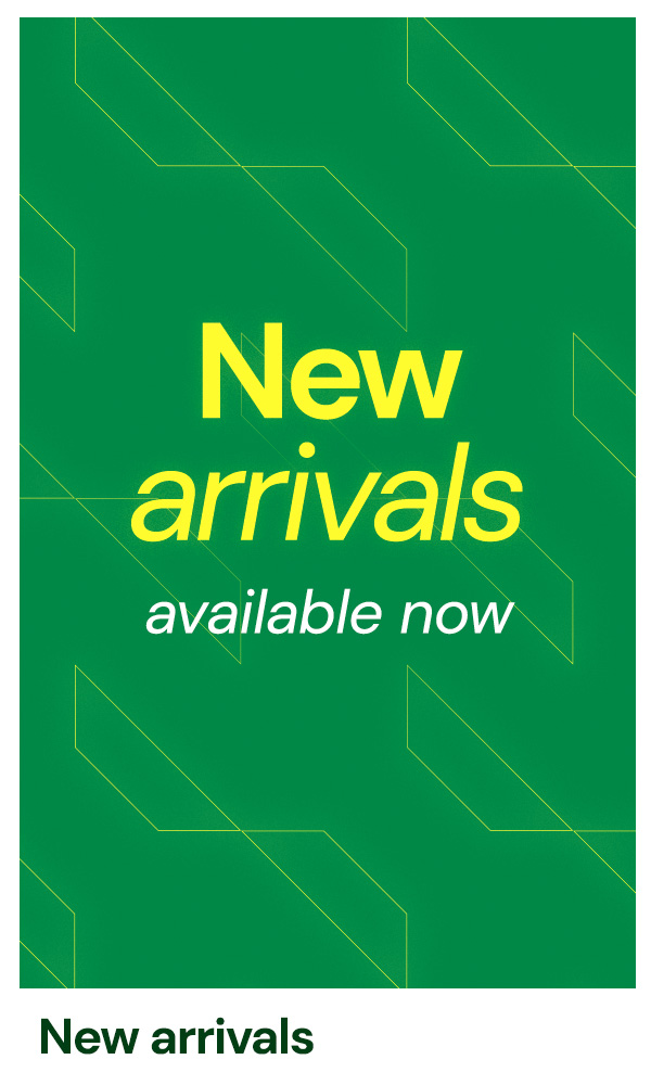 New Arrivals Available Now