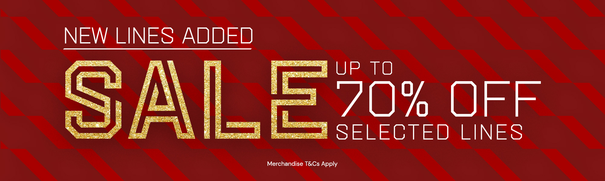 New lines added | Sale up to 70% off selected lines | Merchandise T&Cs apply