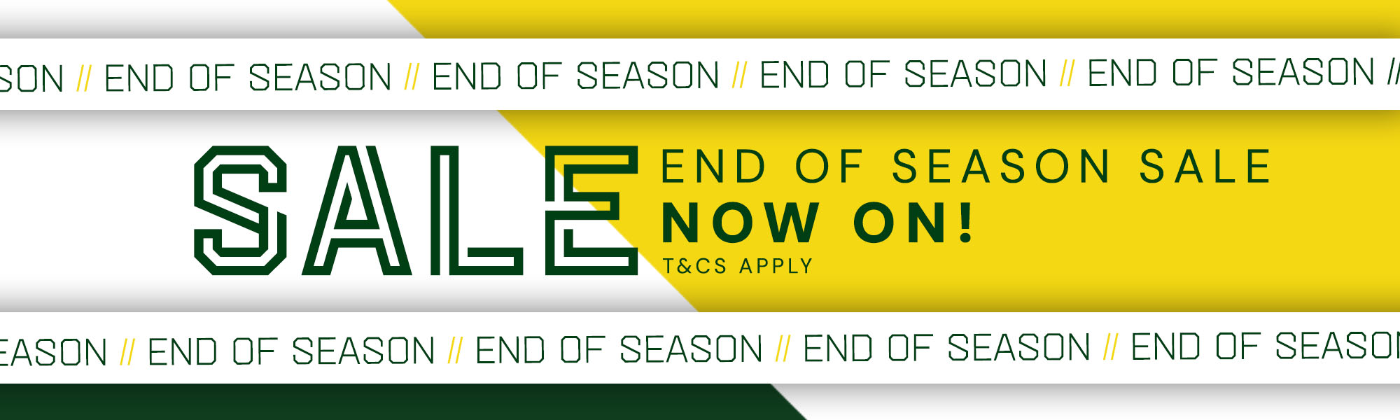 End Of Season Sale Now On! | T&Cs Apply